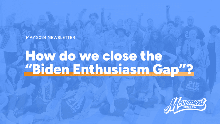 May 2024 Newsletter: How Do We Close The “Biden Enthusiasm Gap ...