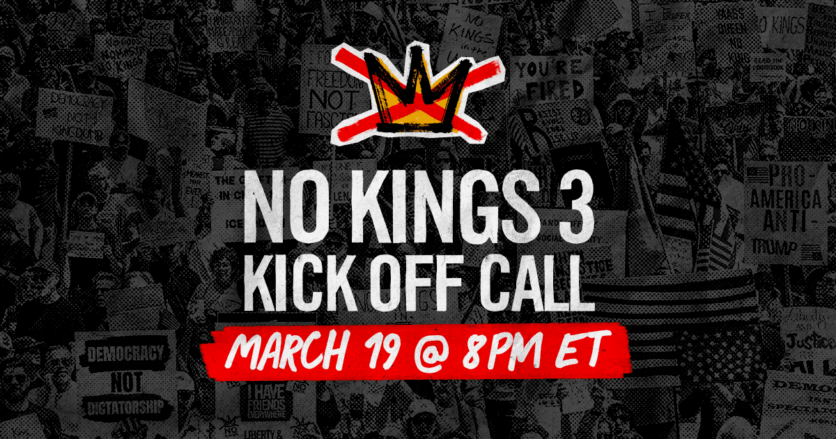 Graphic: No Kings 3 Kick Off Call tonight, March 19 at 8 pm ET / 7 pm CT / 6 pm MT/ 5 pm PT.
