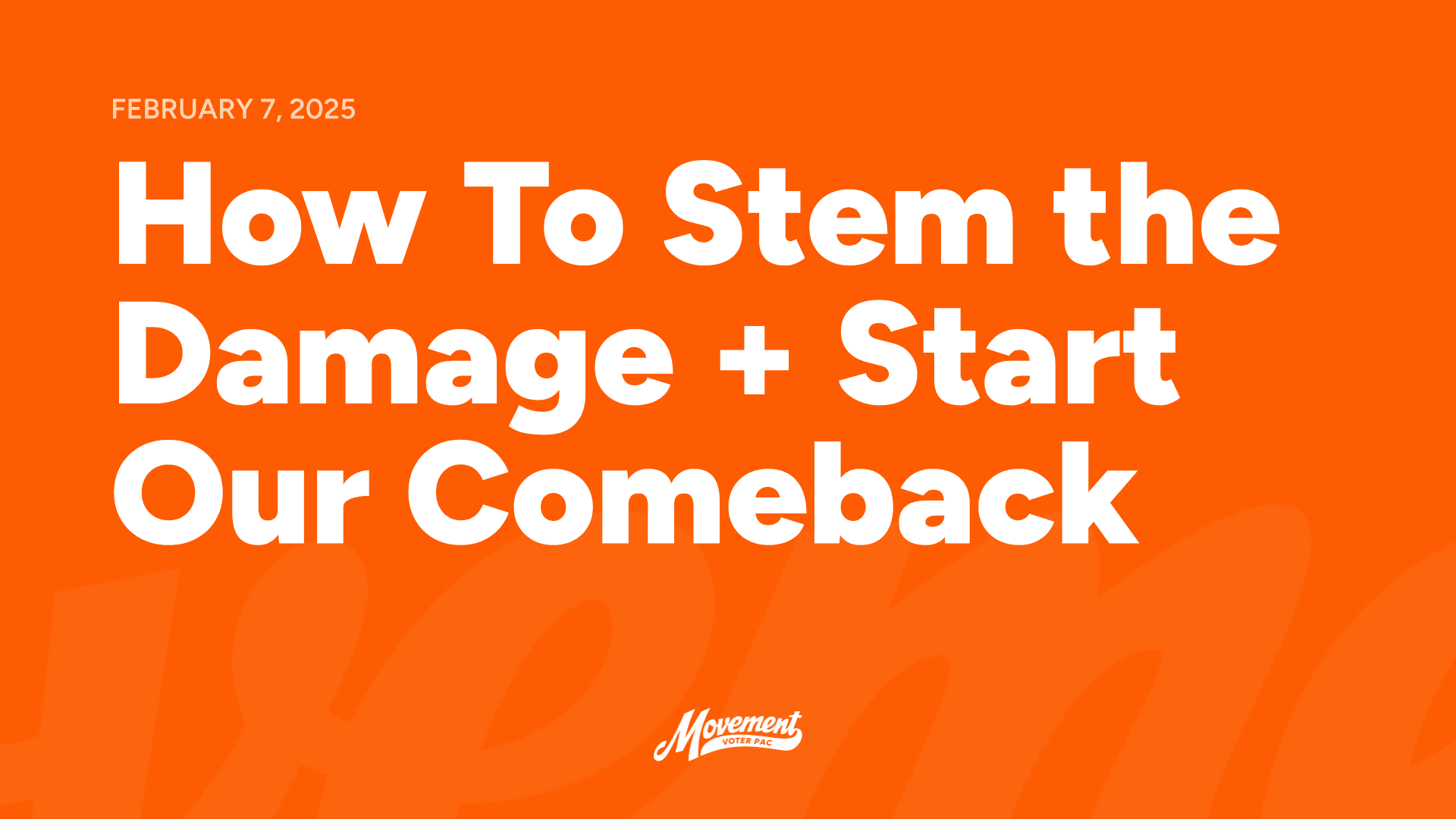 2025-02-07 – How To Stem the Damage + Start Our Comeback (Landscape)